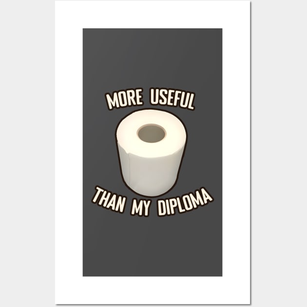 Toilet Paper more useful than my diploma Wall Art by PorinArt